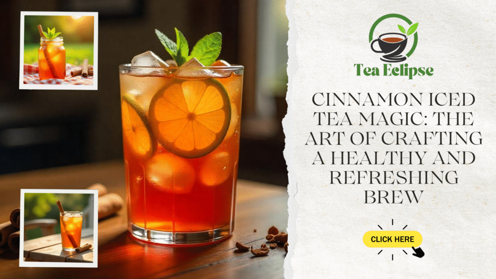 Cinnamon Iced Tea Magic: The Art of Crafting a Healthy and Refreshing Brew