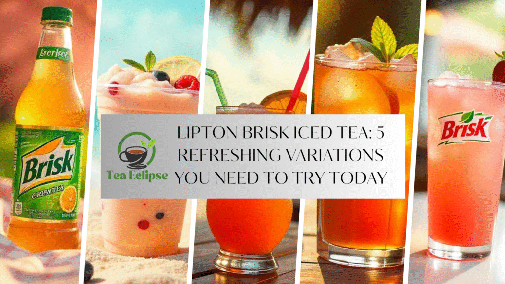 Lipton Brisk Iced Tea: 5 Refreshing Variations You Need to Try Today