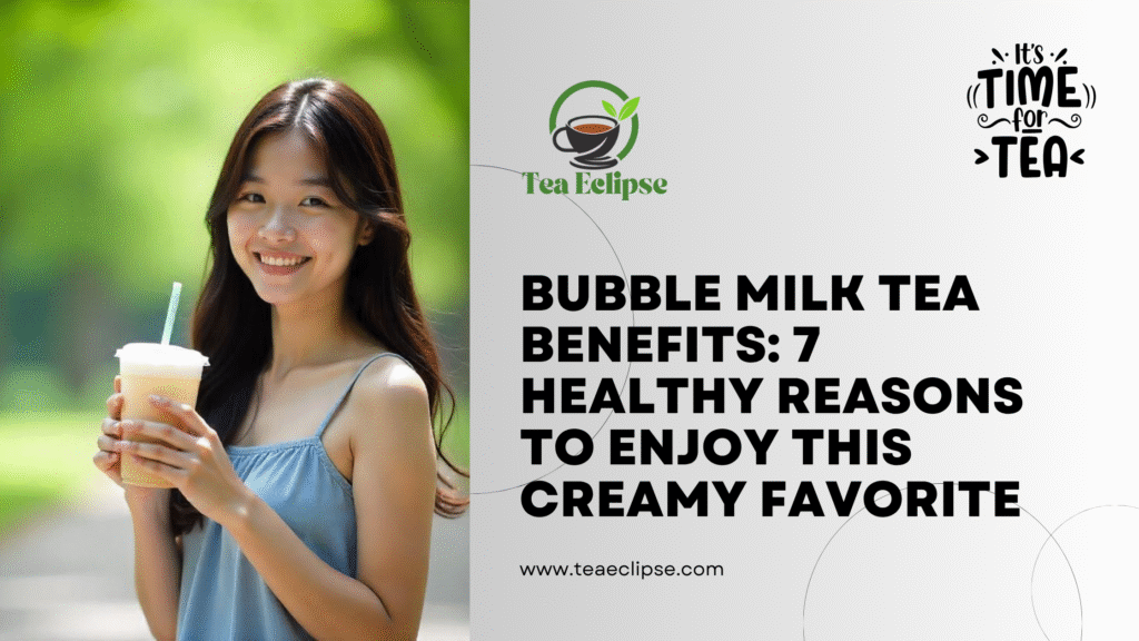 Bubble Milk Tea Benefits: 7 Healthy Reasons to Enjoy This Creamy Favorite