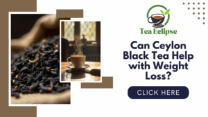 Can Ceylon Black Tea Help with Weight Loss?
