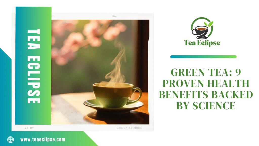 Green Tea: 9 Proven Health Benefits Backed by Science