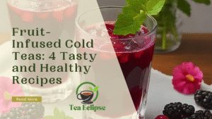 Fruit-Infused Cold Teas: 4 Tasty and Healthy Recipes