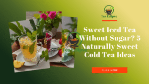 Sweet Iced Tea Without Sugar? 5 Naturally Sweet Cold Tea Ideas