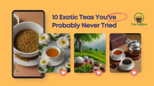 10 Exotic Teas You’ve Probably Never Tried